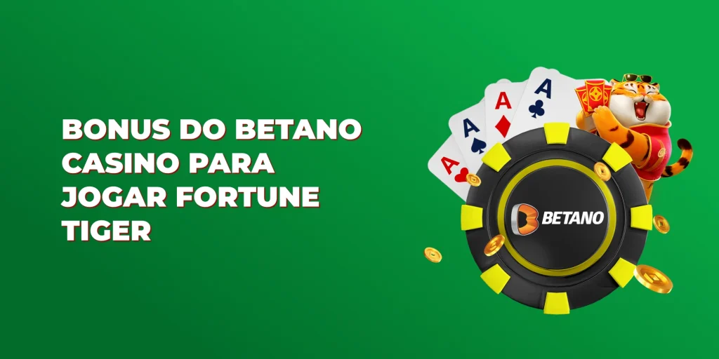 bonus do betano casino para jogar fortune tiger