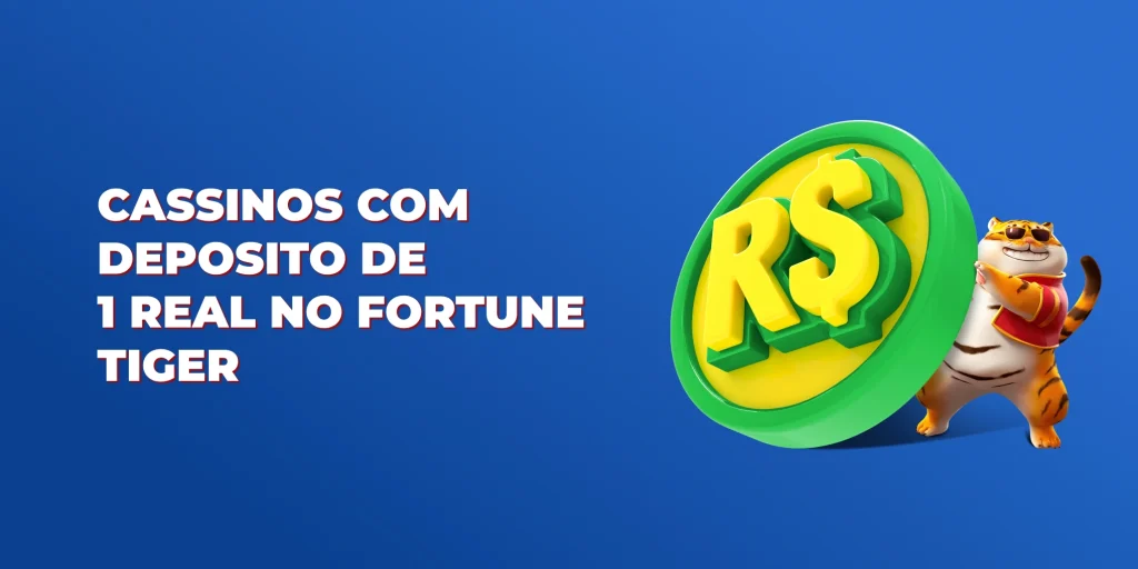cassinos com deposito de 1 real no fortune tiger