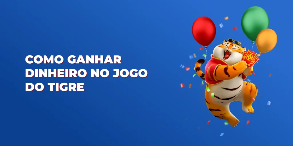 como ganhar dinheiro no jogo do tigre