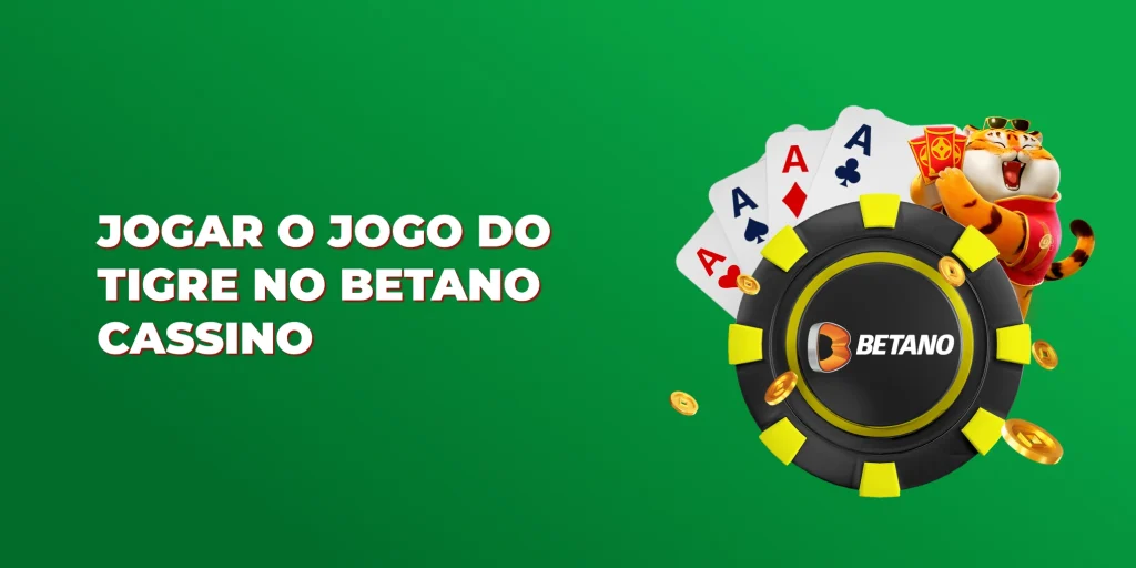 jogar o jogo do tigre no betano cassino